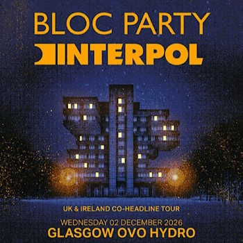 BLOC PARTY + INTERPOL, OVO HYDRO GLASGOW, WEDNESDAY 2ND DECEMBER 2026
